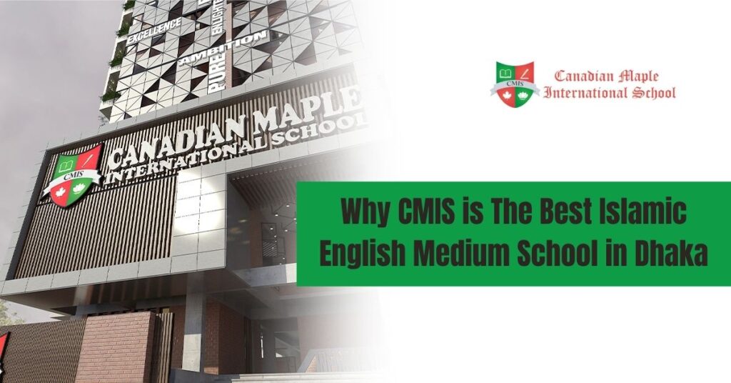 Why CMIS is The Best Islamic English Medium School in Dhaka